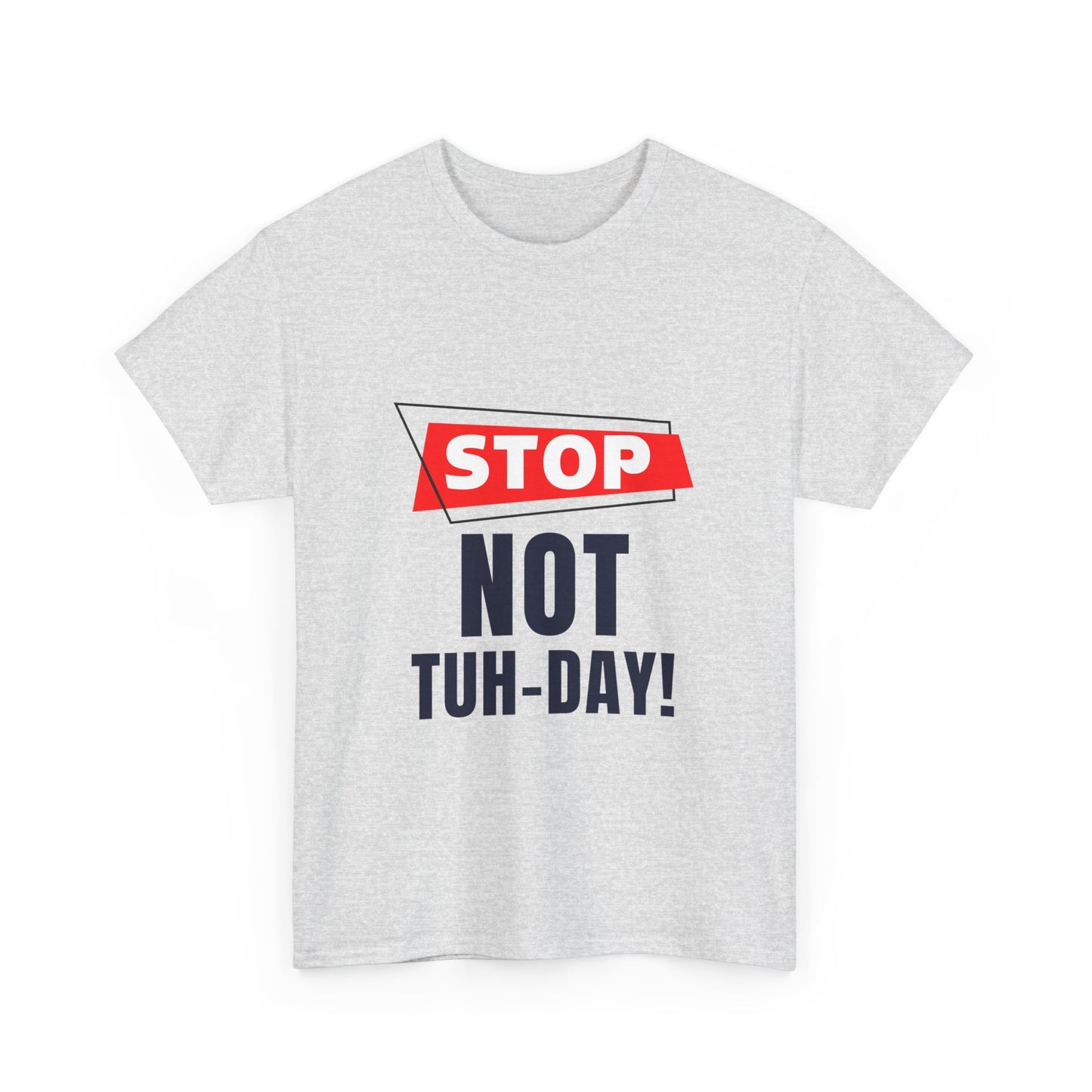 Funny Unisex Heavy Cotton Tee - "Stop Not Tuh-Day!" Casual Humor Shirt