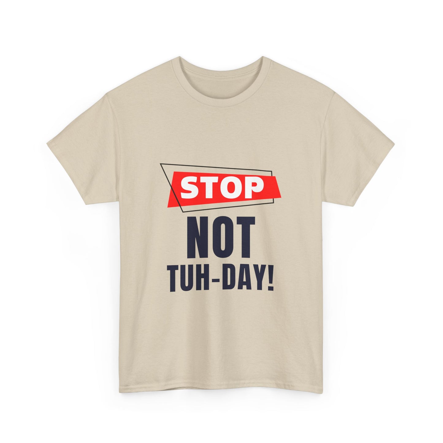 Funny Unisex Heavy Cotton Tee - "Stop Not Tuh-Day!" Casual Humor Shirt