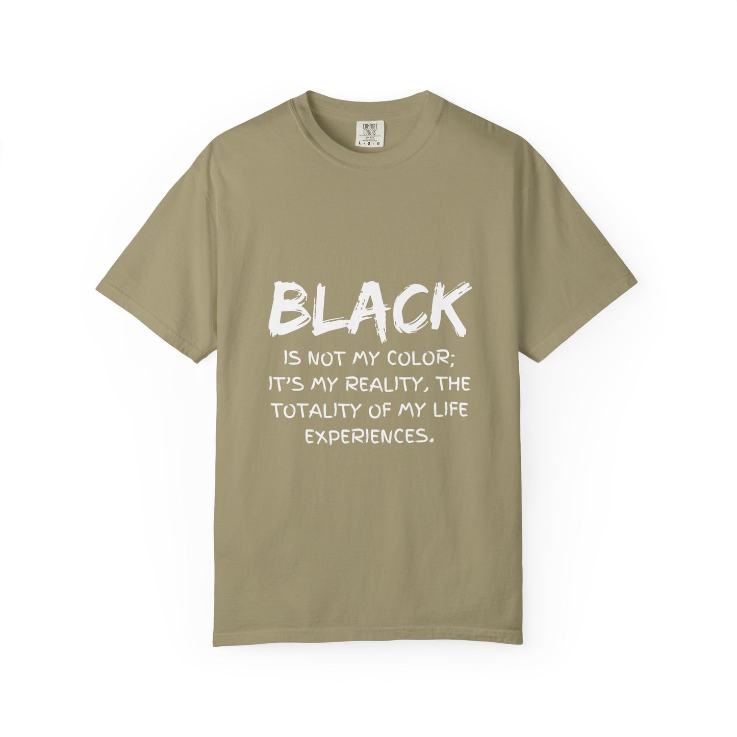 Inspirational Unisex T-shirt - "BLACK is Not My Color; It's My Reality"