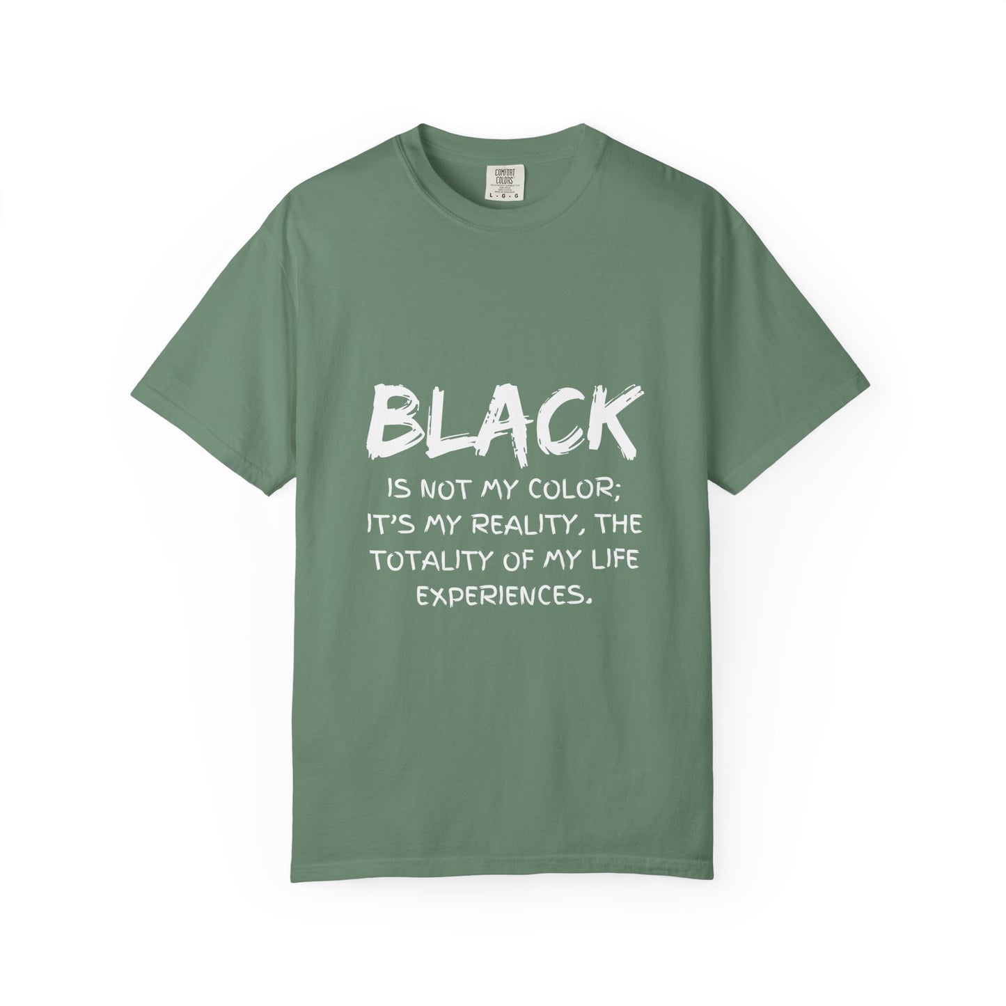 Inspirational Unisex T-shirt - "BLACK is Not My Color; It's My Reality"