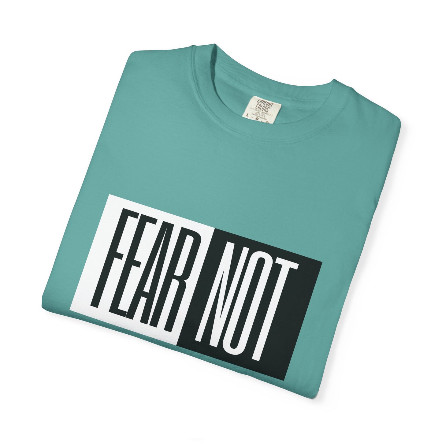Fear Not Unisex Garment-Dyed T-Shirt - Inspirational Quote Tee for Everyday Wear