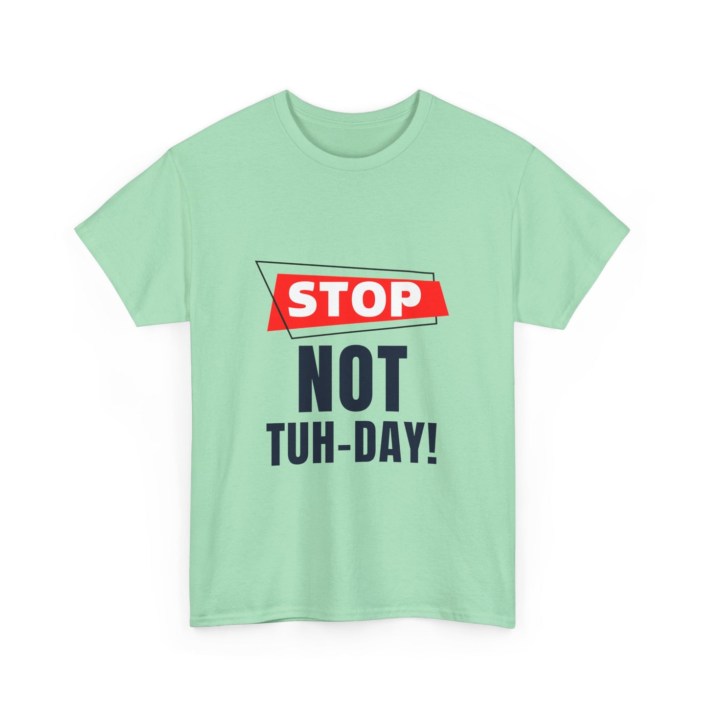 Funny Unisex Heavy Cotton Tee - "Stop Not Tuh-Day!" Casual Humor Shirt