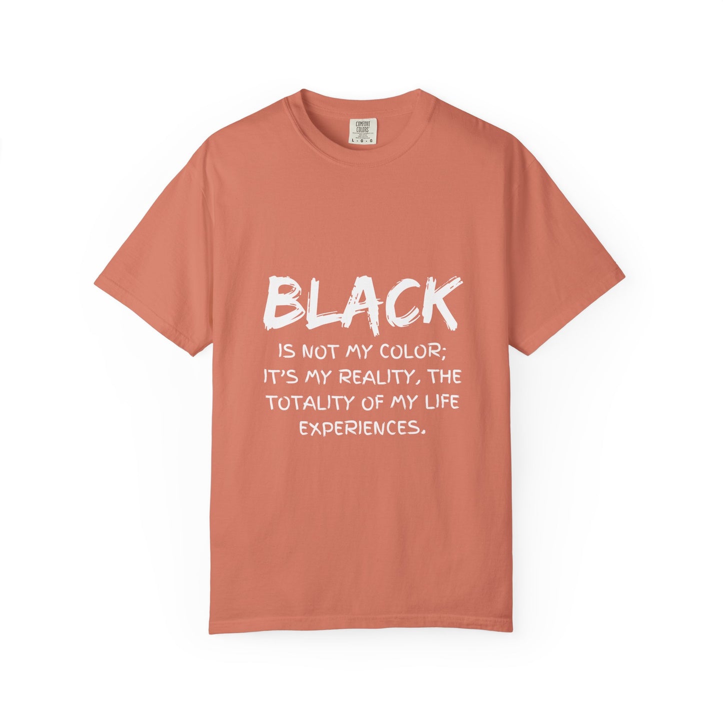 Inspirational Unisex T-shirt - "BLACK is Not My Color; It's My Reality"