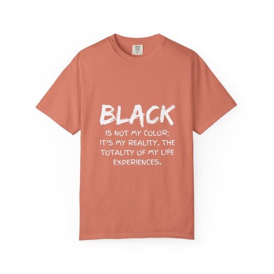 Inspirational Unisex T-shirt - "BLACK is Not My Color; It's My Reality"