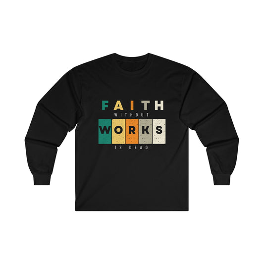 Faith Without Works Unisex Ultra Cotton Long Sleeve Tee