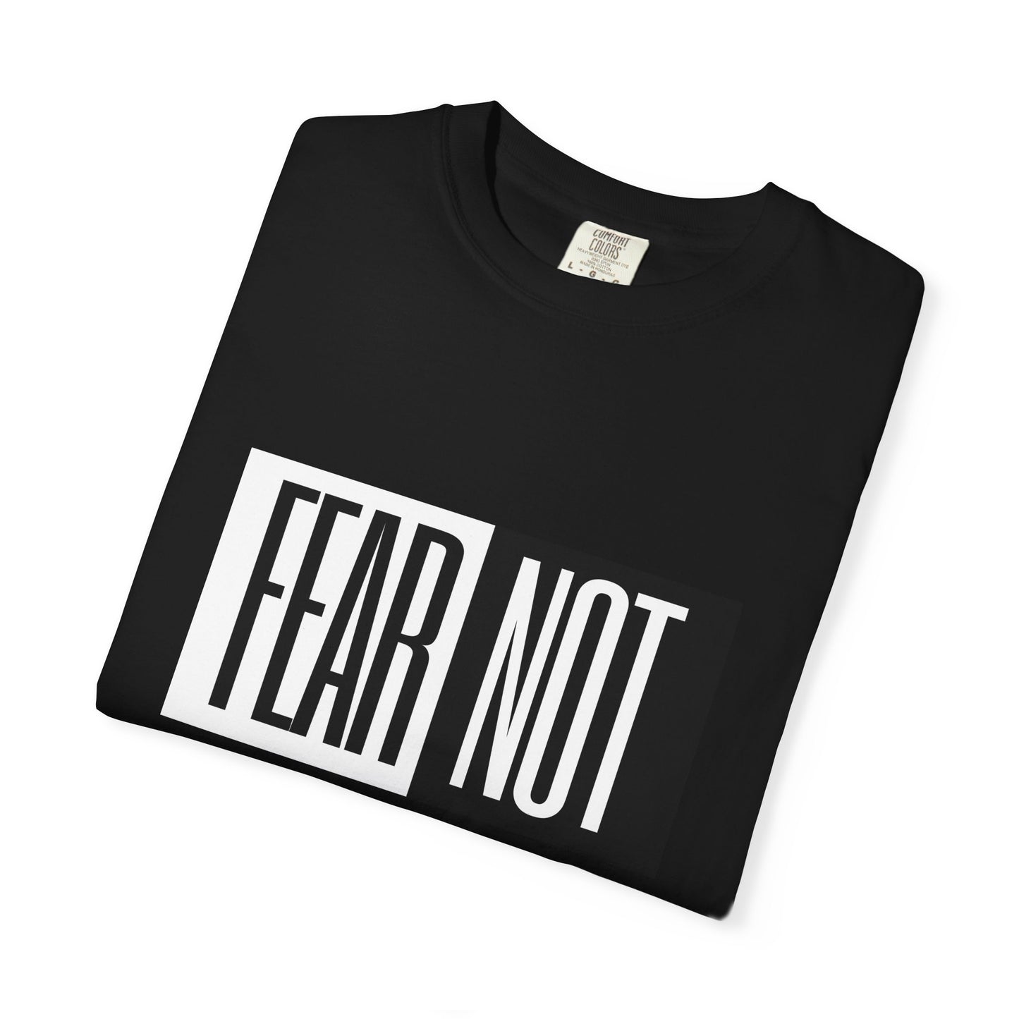 Fear Not Unisex Garment-Dyed T-Shirt - Inspirational Quote Tee for Everyday Wear