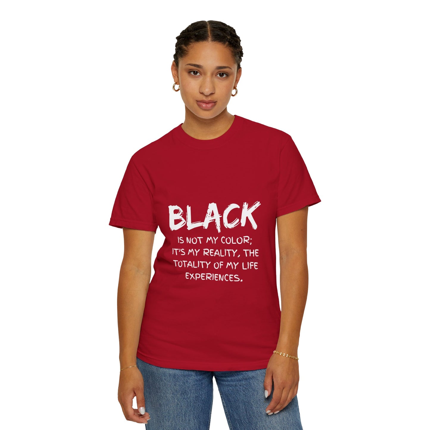 Inspirational Unisex T-shirt - "BLACK is Not My Color; It's My Reality"