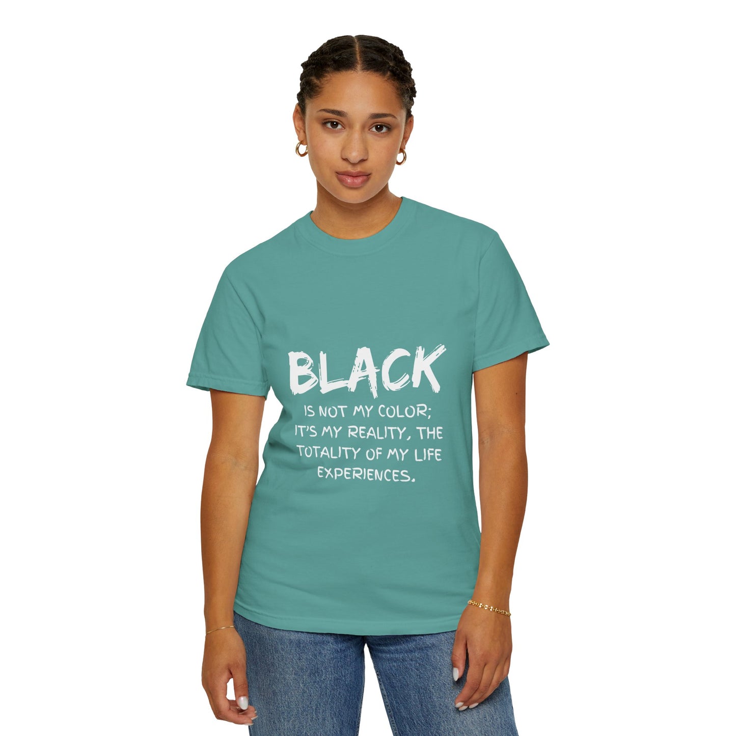 Inspirational Unisex T-shirt - "BLACK is Not My Color; It's My Reality"