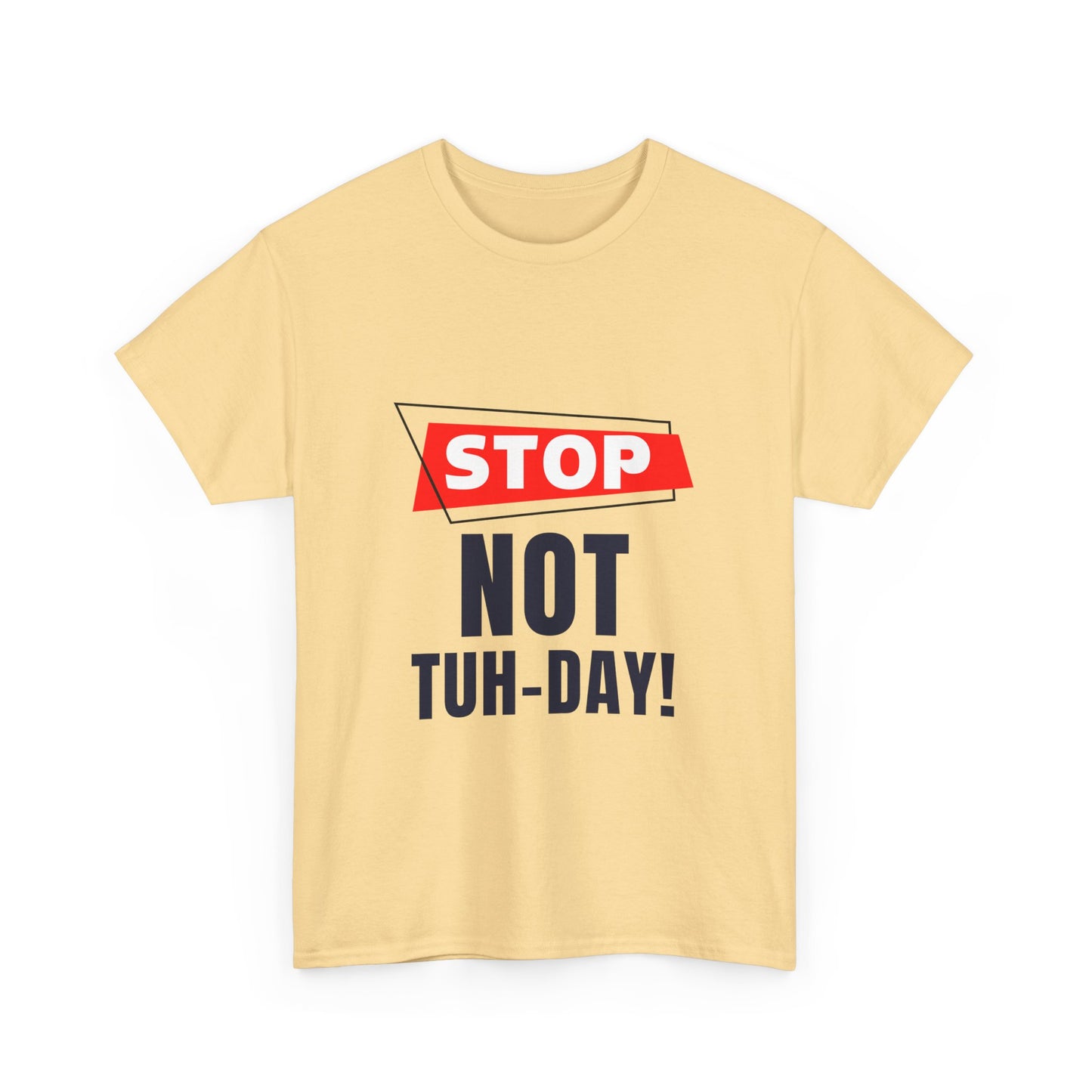 Funny Unisex Heavy Cotton Tee - "Stop Not Tuh-Day!" Casual Humor Shirt