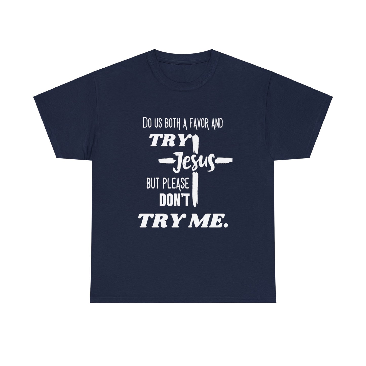 Try Jesus Unisex Heavy Cotton Tee