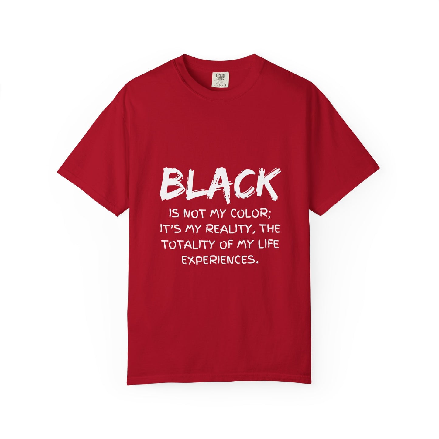 Inspirational Unisex T-shirt - "BLACK is Not My Color; It's My Reality"