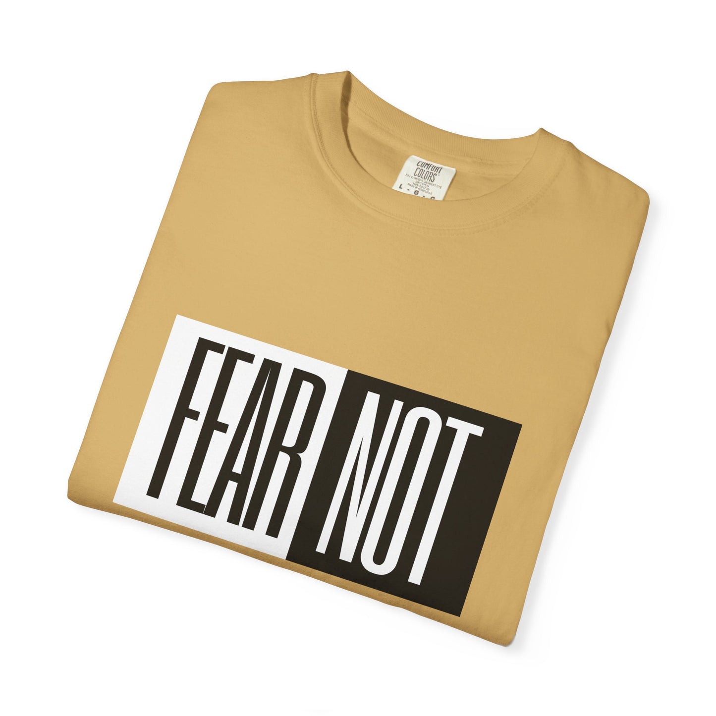 Fear Not Unisex Garment-Dyed T-Shirt - Inspirational Quote Tee for Everyday Wear