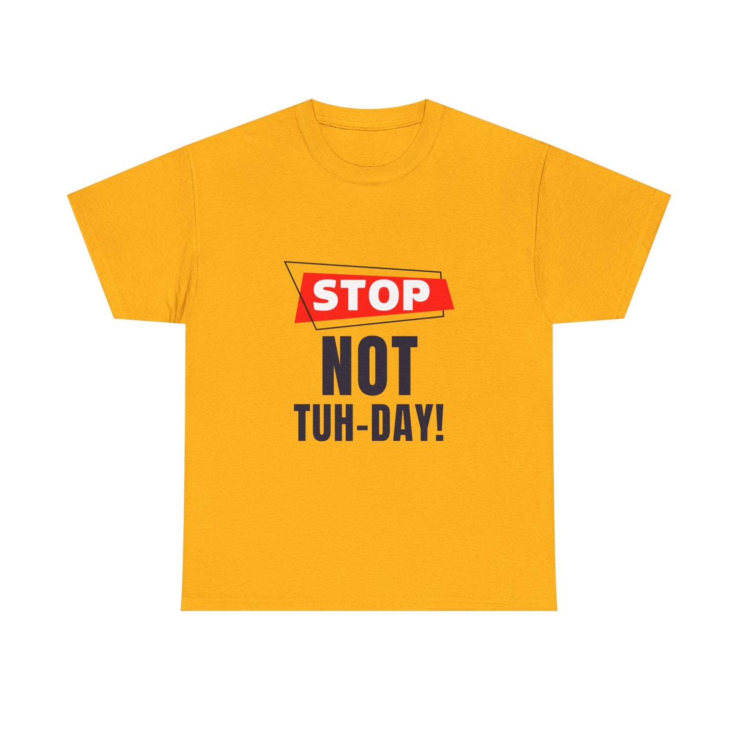 Funny Unisex Heavy Cotton Tee - "Stop Not Tuh-Day!" Casual Humor Shirt