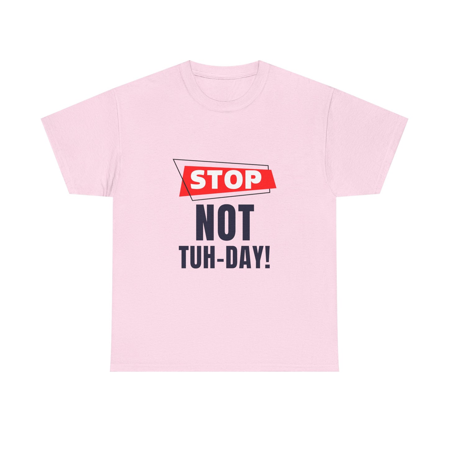Funny Unisex Heavy Cotton Tee - "Stop Not Tuh-Day!" Casual Humor Shirt