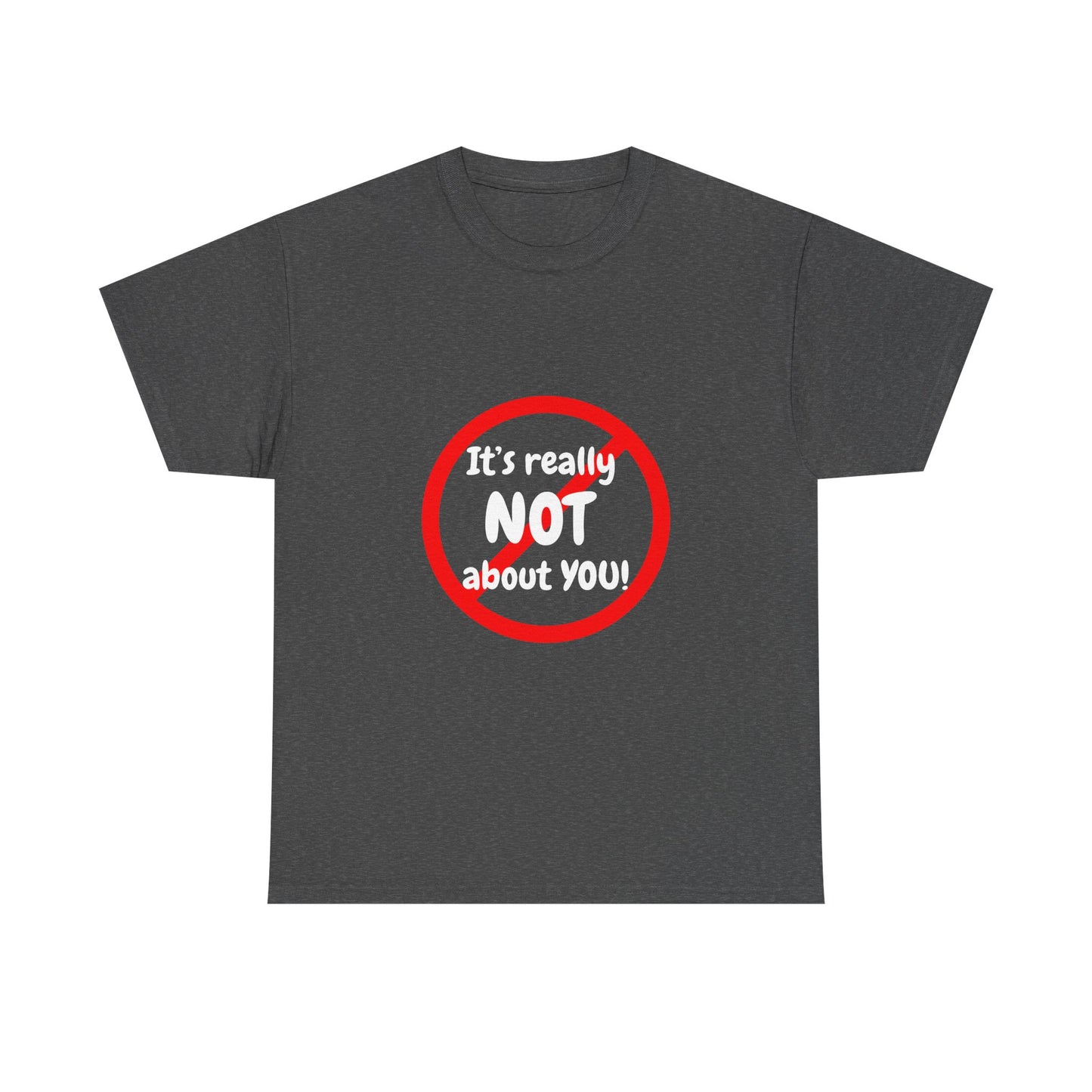 It's Not About You Unisex Heavy Cotton Tee - Casual Statement Shirt