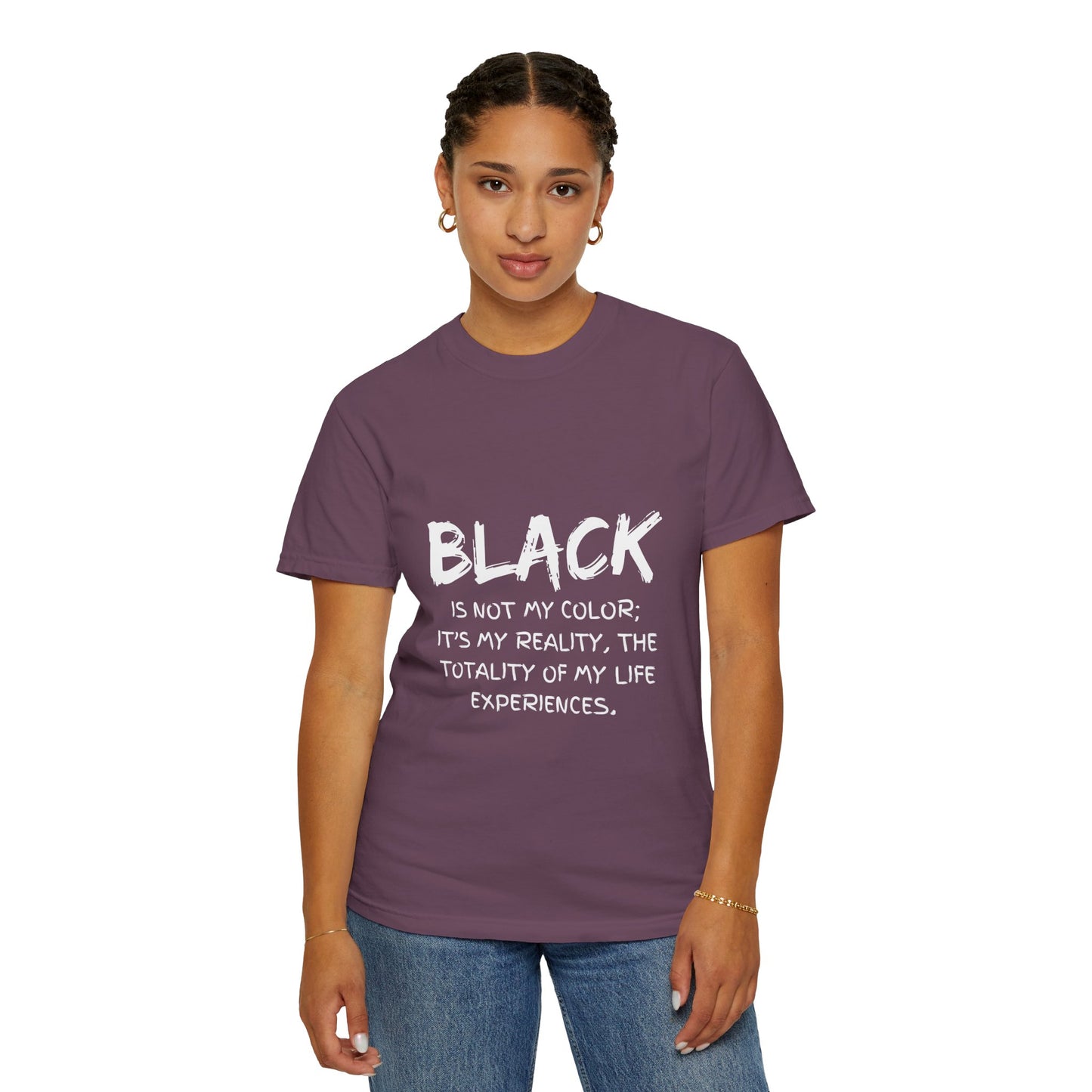 Inspirational Unisex T-shirt - "BLACK is Not My Color; It's My Reality"