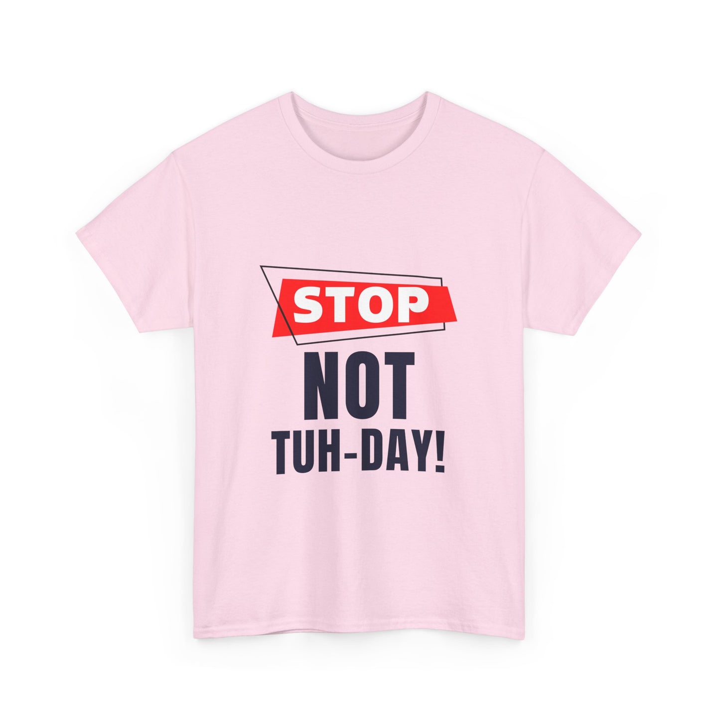 Funny Unisex Heavy Cotton Tee - "Stop Not Tuh-Day!" Casual Humor Shirt